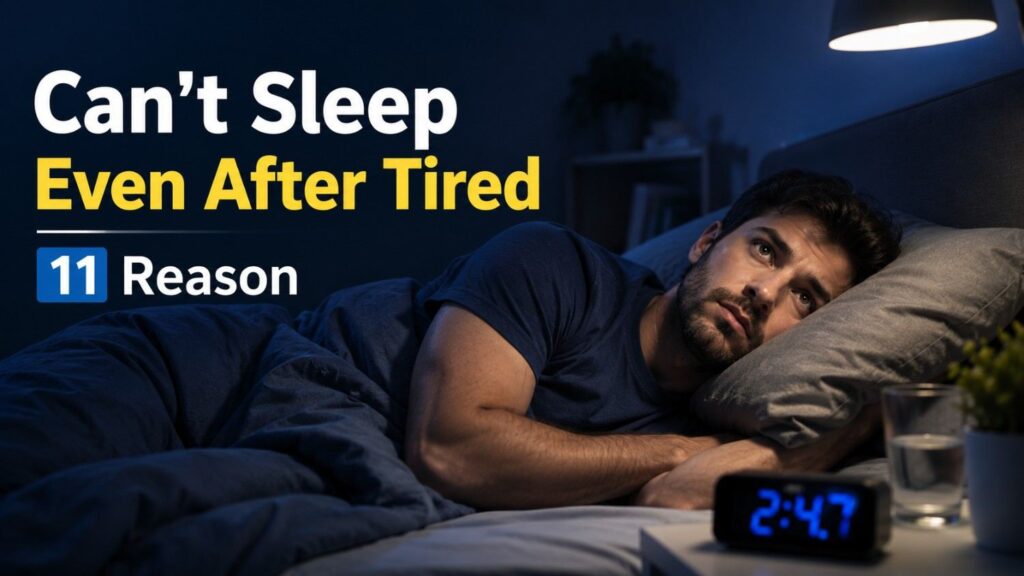 A tired man lying awake in bed at night, unable to sleep, with a clock showing 2:47 AM and text reading “Can’t Sleep Even After Tired – 11 Reasons.