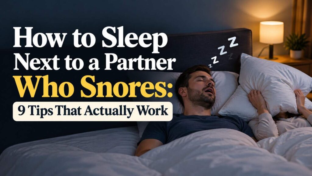How to sleep next to a partner who snores, with practical tips for better sleep.