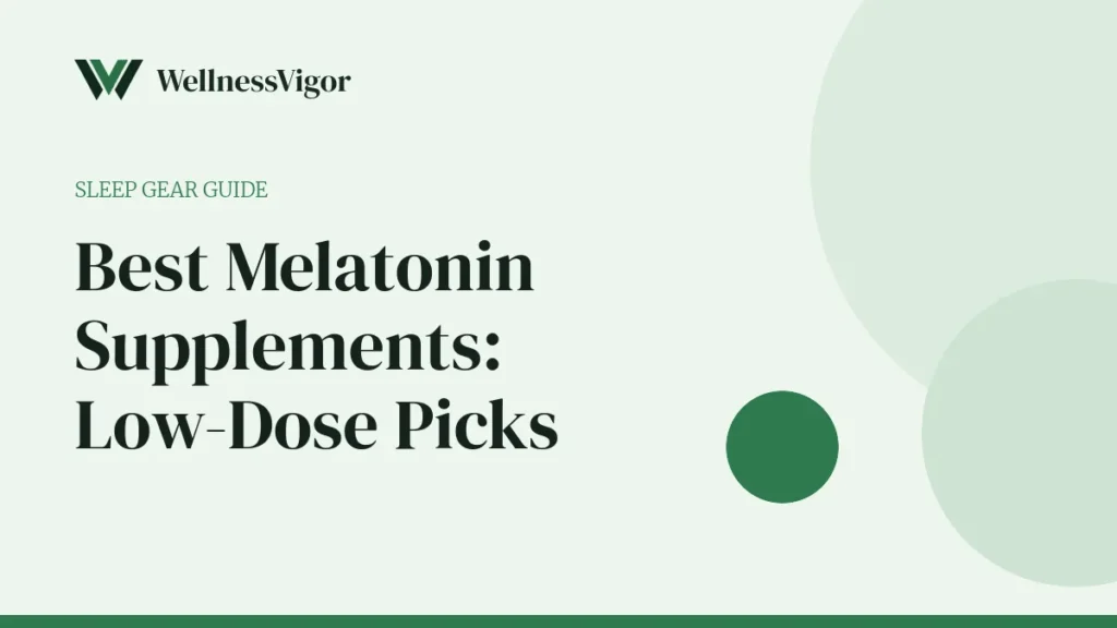 Best Melatonin Supplements: Low-Dose, Tested Picks and How to Use Them Safely