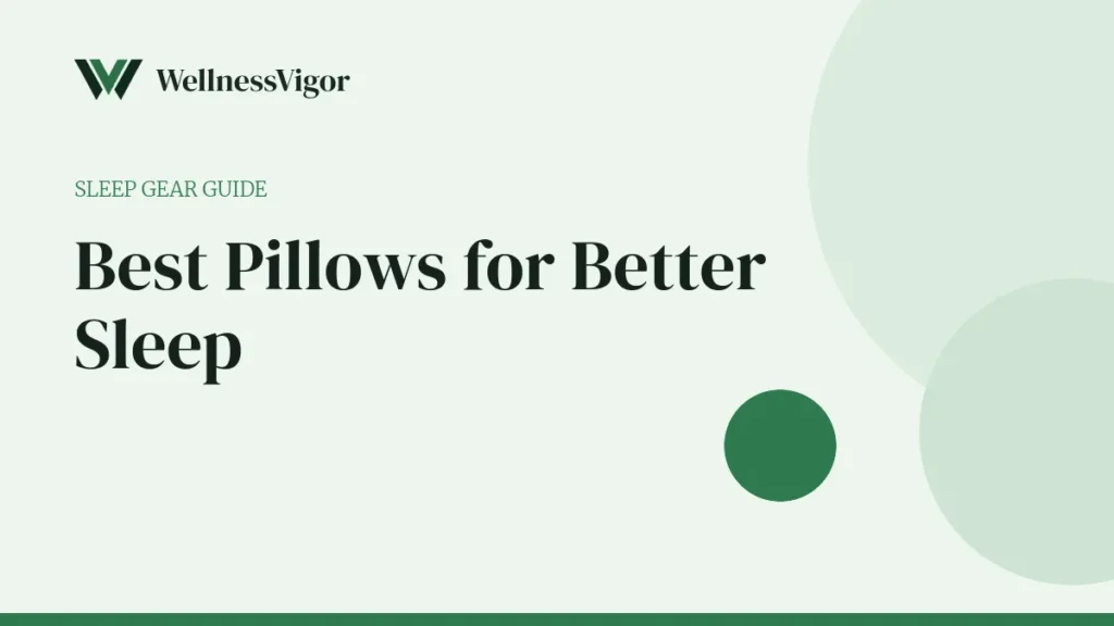 Best Pillows for Better Sleep: Top Picks for Every Sleeping Position