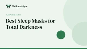 Best Sleep Masks for Total Darkness and Deeper Sleep