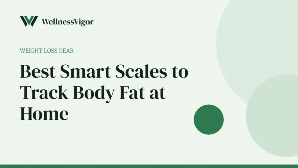 Best Smart Scales to Track Body Fat at Home