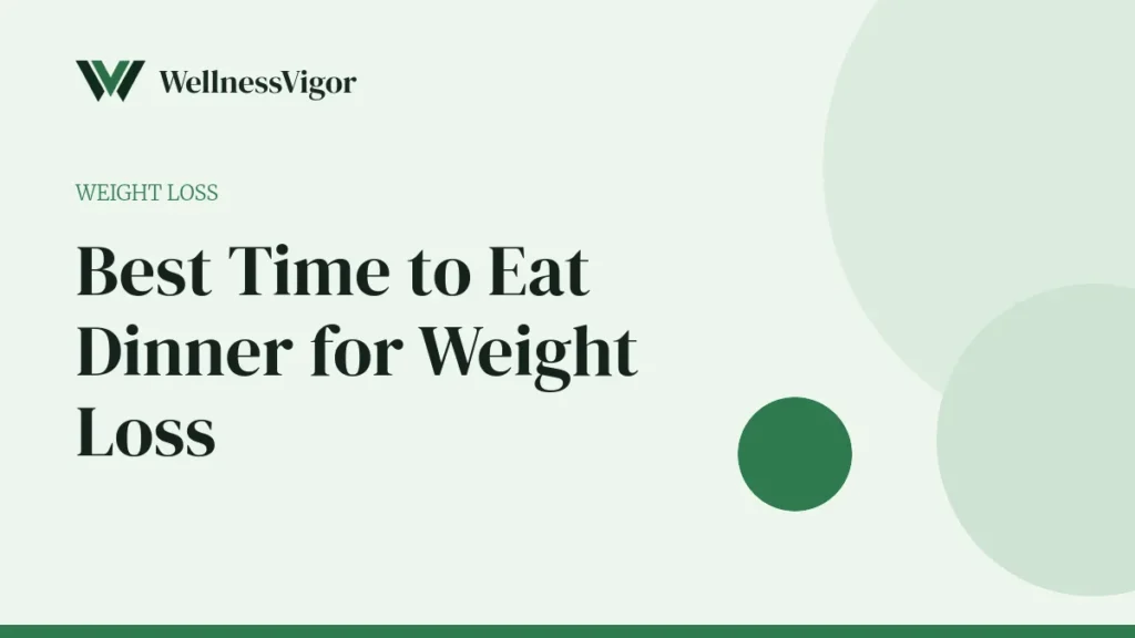 Best Time to Eat Dinner for Weight Loss and Better Sleep