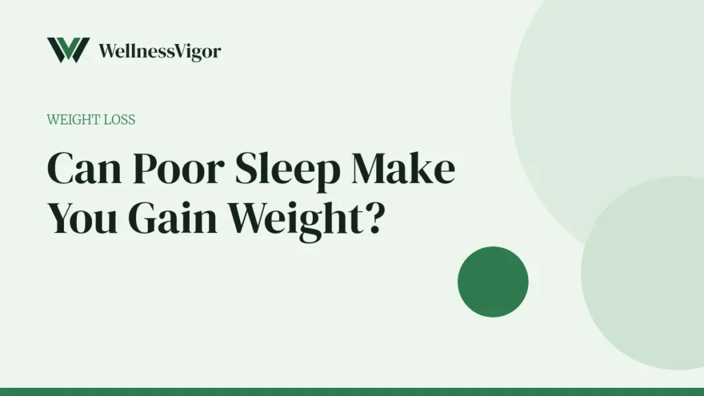 Can Poor Sleep Make You Gain Weight? What the Research Says