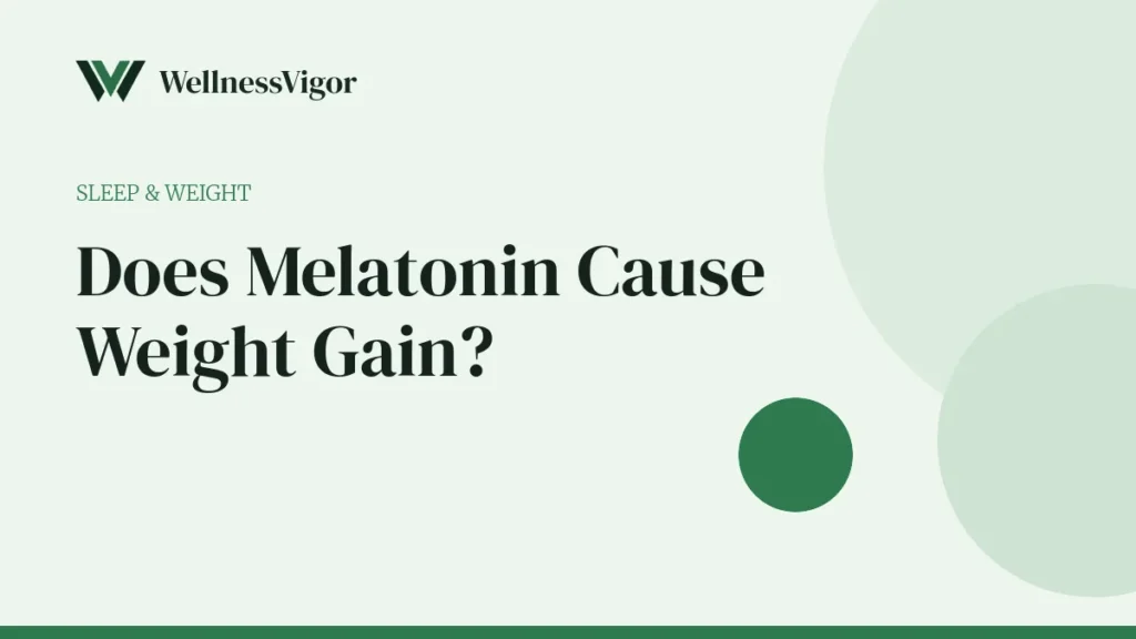 Does Melatonin Cause Weight Gain or Help Weight Loss?