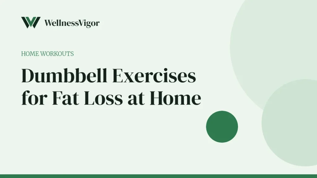 Dumbbell Exercises for Fat Loss at Home: A Beginner Full-Body Routine