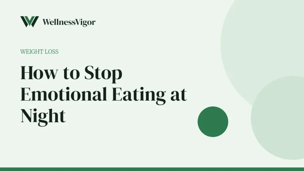 How to Stop Emotional Eating at Night: 10 Practical Tips