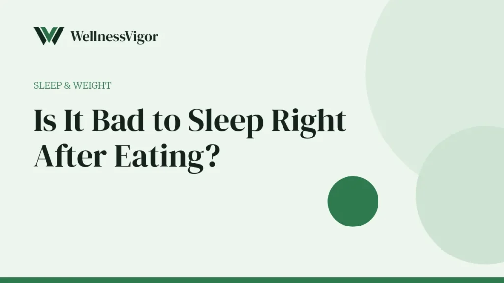 Is It Bad to Sleep Right After Eating? How Long Should You Wait?