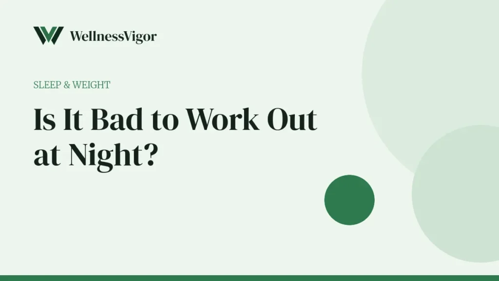 Is It Bad to Work Out at Night? Exercise Timing for Sleep and Weight Loss