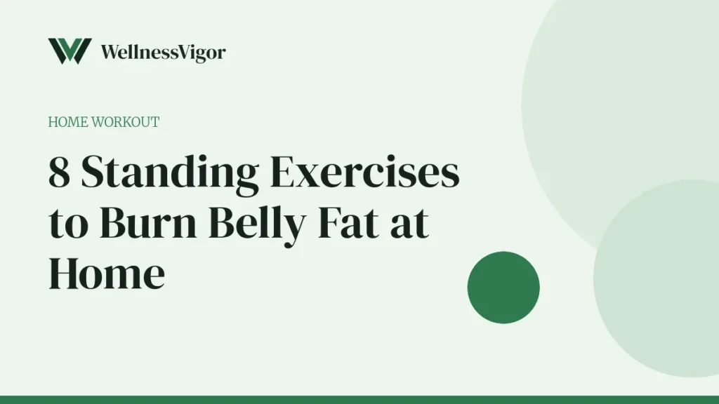 8 Standing Exercises to Burn Belly Fat at Home (No Floor Work)