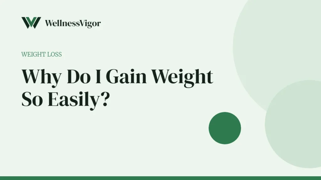 Why Do I Gain Weight So Easily? Causes and What to Do