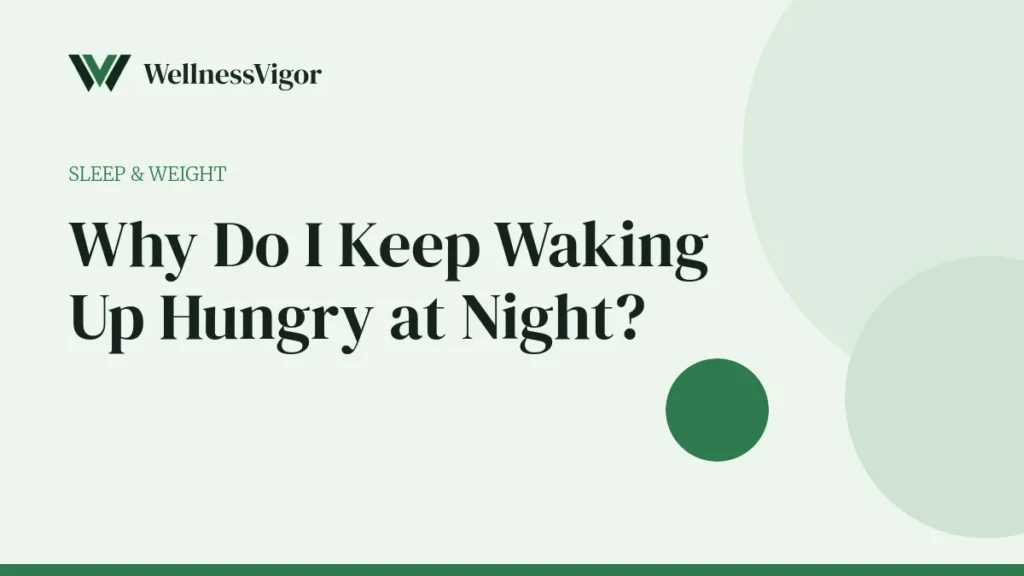 Why Do I Keep Waking Up Hungry at Night? Causes and Fixes