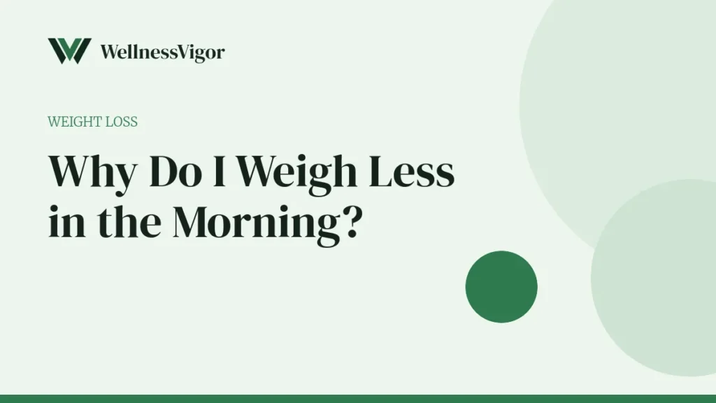 Why Do I Weigh Less in the Morning? How Much Weight You Lose Overnight